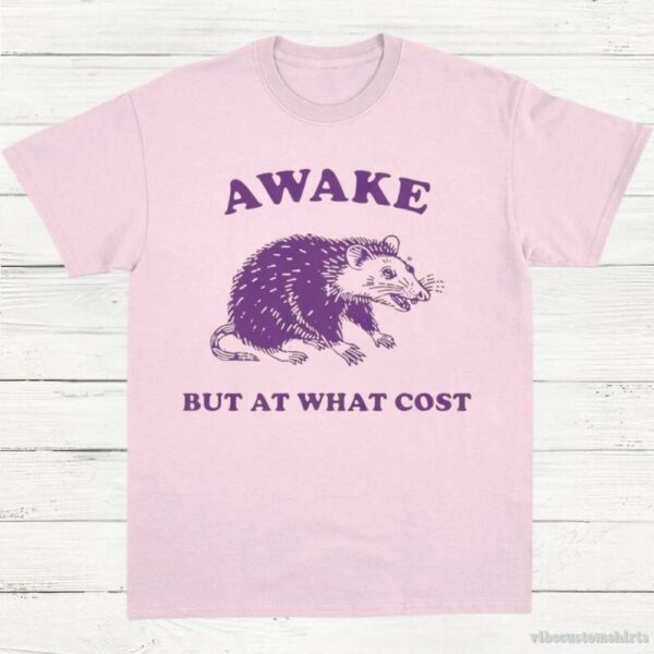 Awake But At What Cost Possum T-Shirt 9430183018803