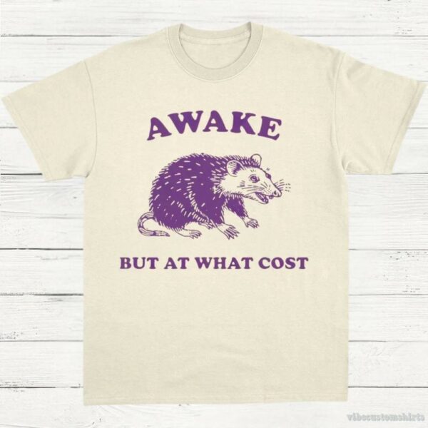 Awake But At What Cost Possum T-Shirt 9430183018803