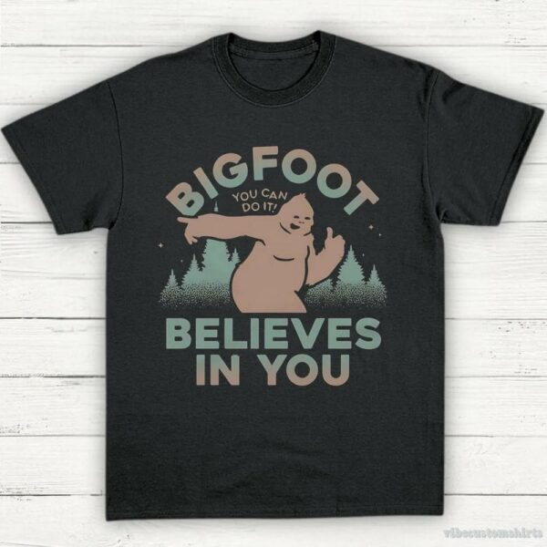 Bigfoot Believes In You Shirt 9634744434995