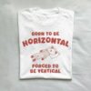 Born To Be Horizontal Forced To Be Vertical T shirt White S 1