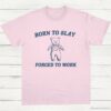 Born To Slay Forced To Work Funny Bear Shirt Light Pink S 1