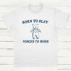 Born To Slay Forced To Work Funny Bear Shirt White S 1