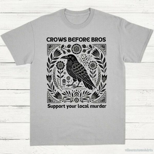 Crows Before Bros Support Your Local Murder Vintage Shirt 9651695059251