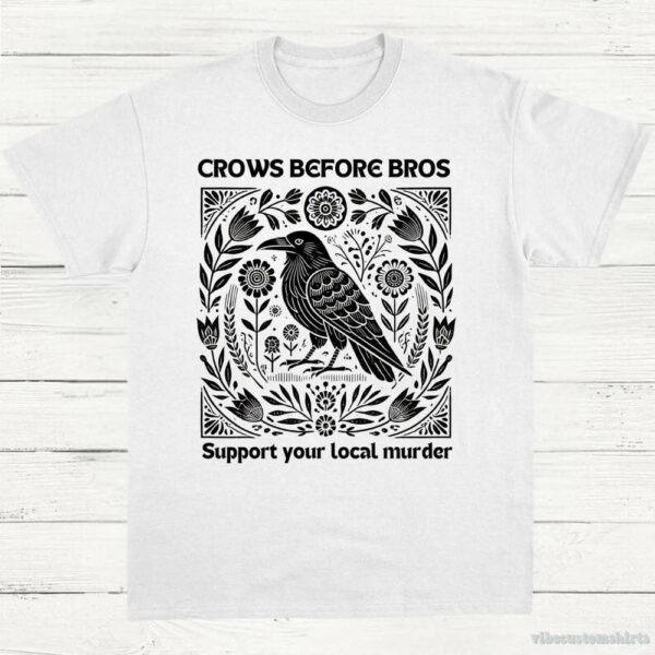 Crows Before Bros Support Your Local Murder Vintage Shirt 9651695059251
