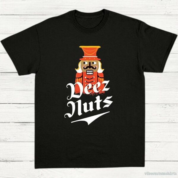 Deez Nuts Nutcracker Unisex Shirt 9581246939443