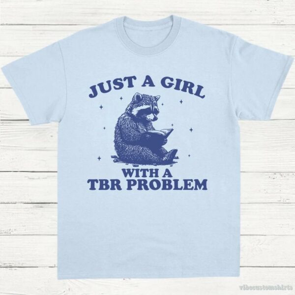 Just A Girl With A Tbr Problem Bookish Raccoon Shirt