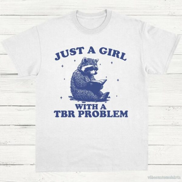 Just A Girl With A Tbr Problem Bookish Raccoon Shirt