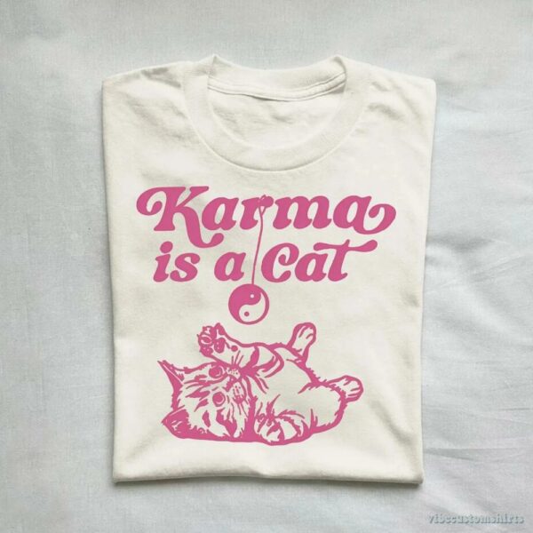 Karma Is A Cat Shirt