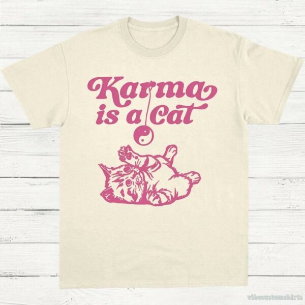 Karma Is A Cat Shirt