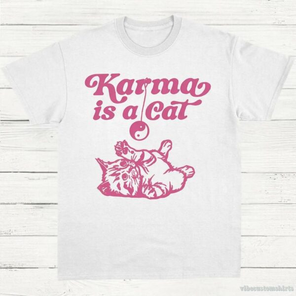 Karma Is A Cat Shirt