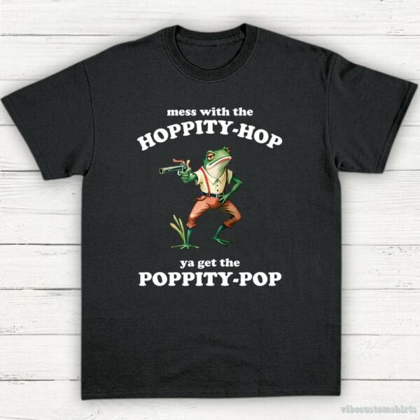 Mess With The Hoppity Hop Ya Get The Poppity Pop Frog Shirt