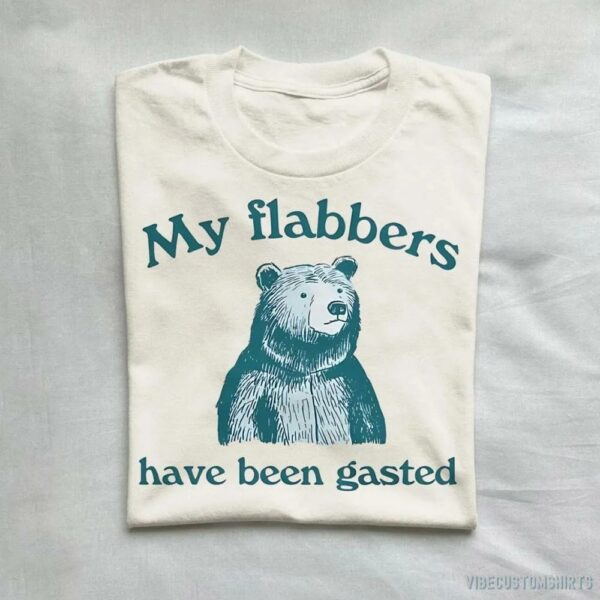 My Flabbers Have Been Gasted Shirt