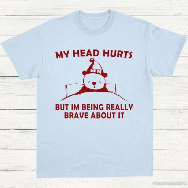 My Head Hurts But I’m Being Really Brave T-Shirt