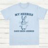 My Heebies Have Been Jeebied Shirt Light Blue S 1