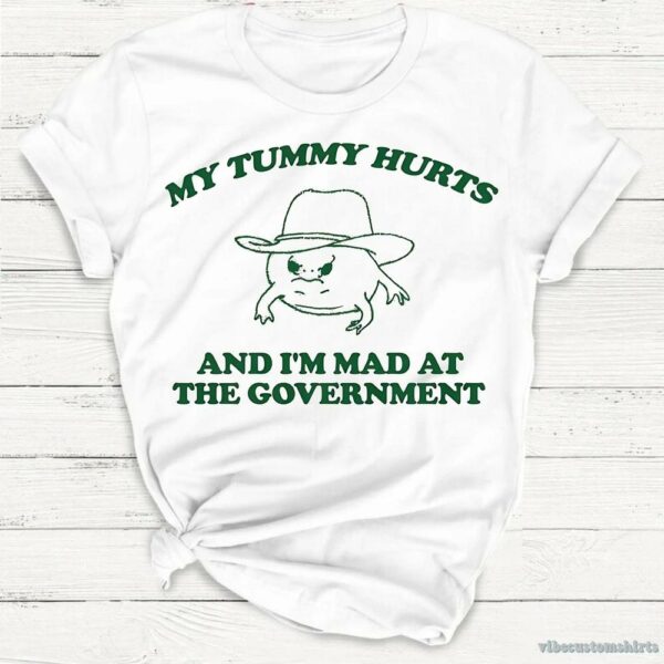 My Tummy Hurts I’m Mad At Government Silly Meme Ibs Shirt