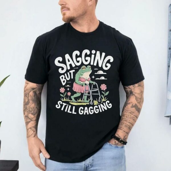 Sagging But Still Gagging Frog Meme Shirt