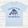 Sorry About The Vibes I Am Mentally ill T Shirt Light Blue S 1 1