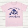 Sorry About The Vibes I Am Mentally ill T Shirt Light Pink S 1 1