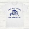 Sorry About The Vibes I Am Mentally ill T Shirt White S 1 1