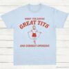 Sorry For Having Great Tits and Correct Opinions T Shirt Light Blue S 1 1