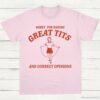 Sorry For Having Great Tits and Correct Opinions T Shirt Light Pink S 1 1