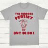 The Horrors Persist But So Do I Meme Shirt Sport Grey S 1 1